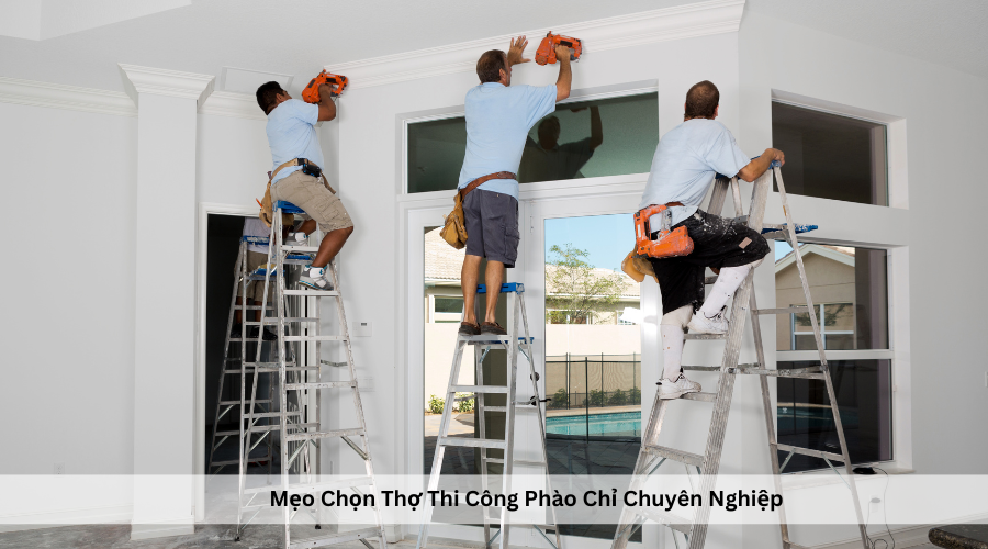 Mẹo Chọn Thợ Thi Công Phào Chỉ Chuyên Nghiệp